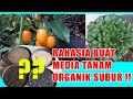 CIRI & CARA  MEMBUAT MEDIA TANAM ORGANIK SUBUR UNTUK POT / POLYBAG  | HOW TO MAKE PLANTING MEDIA