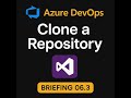 Cloning Azure Repos in Visual Studio – Team Member Perspective (Briefing 06.3)