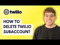 How to Delete Twilio Subaccount [2026 Full Guide]