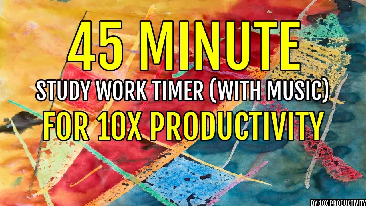45 Minute Study Work Timer With Music For 10x Productivity Youtube