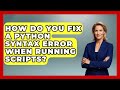 How Do You Fix A Python Syntax Error When Running Scripts? - Python Code School