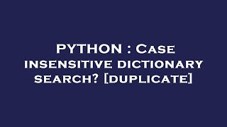 PYTHON : Case insensitive dictionary search?