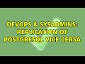 DevOps & SysAdmins: Replication of Postgresql vice cersa (2 Solutions!!)