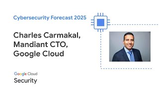 Cybersecurity Forecast 2025 with Charles Carmakal