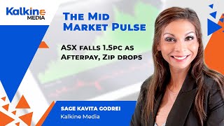 The Mid Market Pulse || ASX Falls 1.5pc As Afterpay, Zip Drops