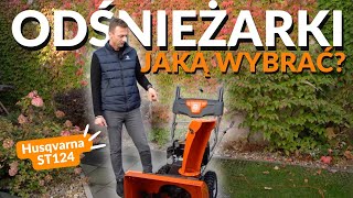 Jaką odśnieżarkę wybrać? - Odnieżarka ST124 marki Husqvarna!