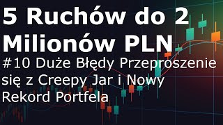 5 Ruchów do 2 Milionów PLN #10 Duże Błędy Przeproszenie się z Creepy Jar i Nowy Rekord Portfela