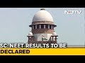 Supreme Court Directs CBSE To Declare Medical Test NEET Results