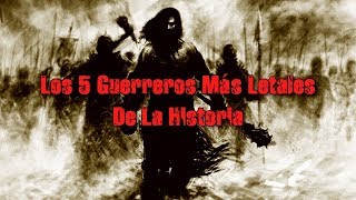 Los 5 Guerreros Más Letales y Temidos de la Historia