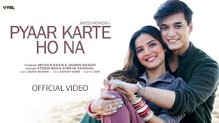 Pyaar Karte Ho Na (Video) Javed-Mohsin | Stebin B, Shreya G | Mohsin Khan, Jasmin Bhasin | Danish S