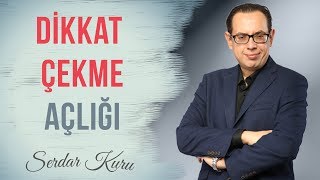 DİKKAT ÇEKME AÇLIĞI | AYDIN SERDAR KURU