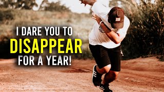 The Most Powerful Weapon | Motivational Video (I Dare You To Disappear For a Year!)