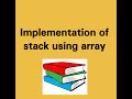 Lecture 7 : Stack implementation using array