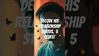 Decode His Relationship Status 5 Clues