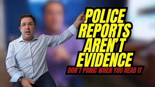 Police Reports Aren't Evidence -- Don't Panic When You Read It