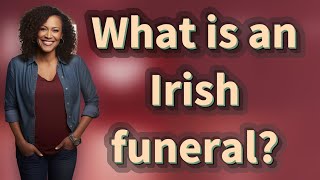 What is an Irish funeral?