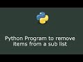 Python Program to remove items from a sub list || Nested List