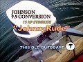 JOHNSON 9.9 HP CONVERSION 15HP  ''JohnnyRude''