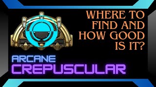 Arcane Crepuscular: Where to find it and how good is it?