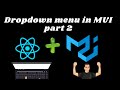 Material UI with React JS  #6  Dropdown menu part 2