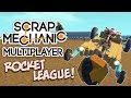 Scrap Mechanic - #4 - Rocket League! (4 Player Gameplay)