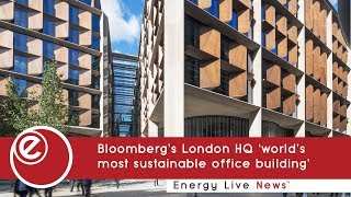 Bloomberg’s London HQ ‘world’s most sustainable office building’ | Energy Live News