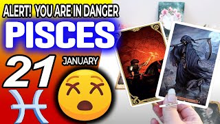 Pisces ♓ ❌ ALERT ❗ YOU ARE IN DANGER 😰 Horoscope for Today January 21 2025 ♓ Pisces tarot January 21