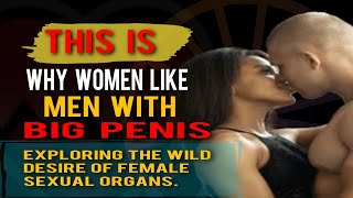 Why Do Women Prefer Men with Bigger Penises? Exploring Biological and Spiritual Reasons