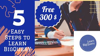 How to learn Google BigQuery using 5 Easy step. Get started in 15 minutes