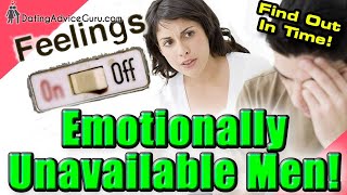 Emotionally Unavailable Men - How To Spot Them In Time!