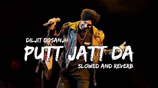 Putt Jatt Da Diljit Dosanjh | Slowed And Reverb #viral #songs #diljeet_dosanjh