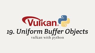Vulkan with Python 19: Uniform Buffer Objects