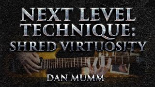 Next Level Technique: Shred Virtuosity - Dan Mumm