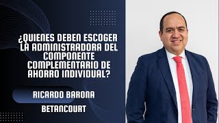 ¿QUIENES DEBEN ESCOGER LA ADMINISTRADORA DEL COMPONENTE COMPLEMENTARIO DE AHORRO INDIVIDUAL?