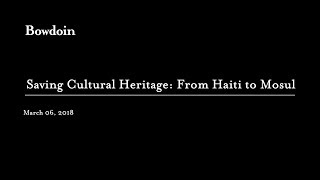 Saving Cultural Heritage: From Haiti to Mosul