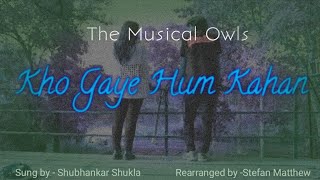Kho Gaye hum kahan Cover  |Jasleen royal| |Baar baar dekho| |prateek KUhad| |The musical Owls|