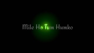 Mile Ho Tum Humko Status | Mile Ho Tum Black Screen Status |Mile Ho Tum Humko Bade Nasibon Se Status