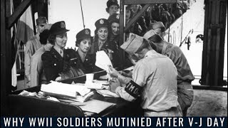 Why WWII Soldiers Mutinied After V-J Day