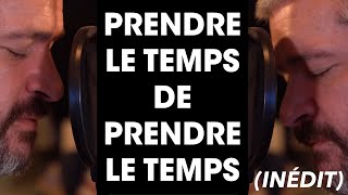 Grégoire - Prendre le temps de prendre le temps (inédit - en duo avec moi-même ! )