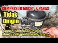 KULKAS TIDAK DINGIN KOMPRESOR MACET,,JANGAN GANTI APAPUN DULU