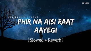 Phir Na Aisi Raat Aayegi - Lofi (Slowed + Reverb) | Arijit Singh | SR Lofi