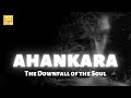 Ahankara – The Downfall of the Soul