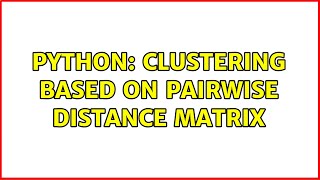 Python: Clustering based on pairwise distance matrix