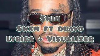 Swxm - Swim ft Quavo Lyrics with Visualizer