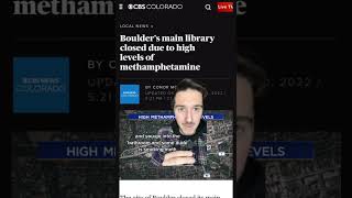 METH SHUTS DOWN LIBRARY IN BOULDER, COLORADO