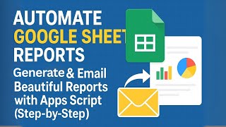 Automate Google Sheets Reports: Generate & Email Beautiful Reports with Apps Script (Step-by-Step)