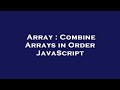 Array : Combine Arrays in Order JavaScript