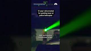 13-year-old arrested for pointing laser at police helicopter