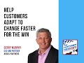 The Customer Wins - Help Customers Adapt to Change Faster with Gerry Murphy, CEO of Arcus Partners