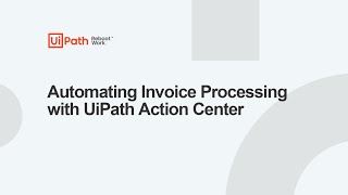 Automating Invoice Processing with UiPath Action Center